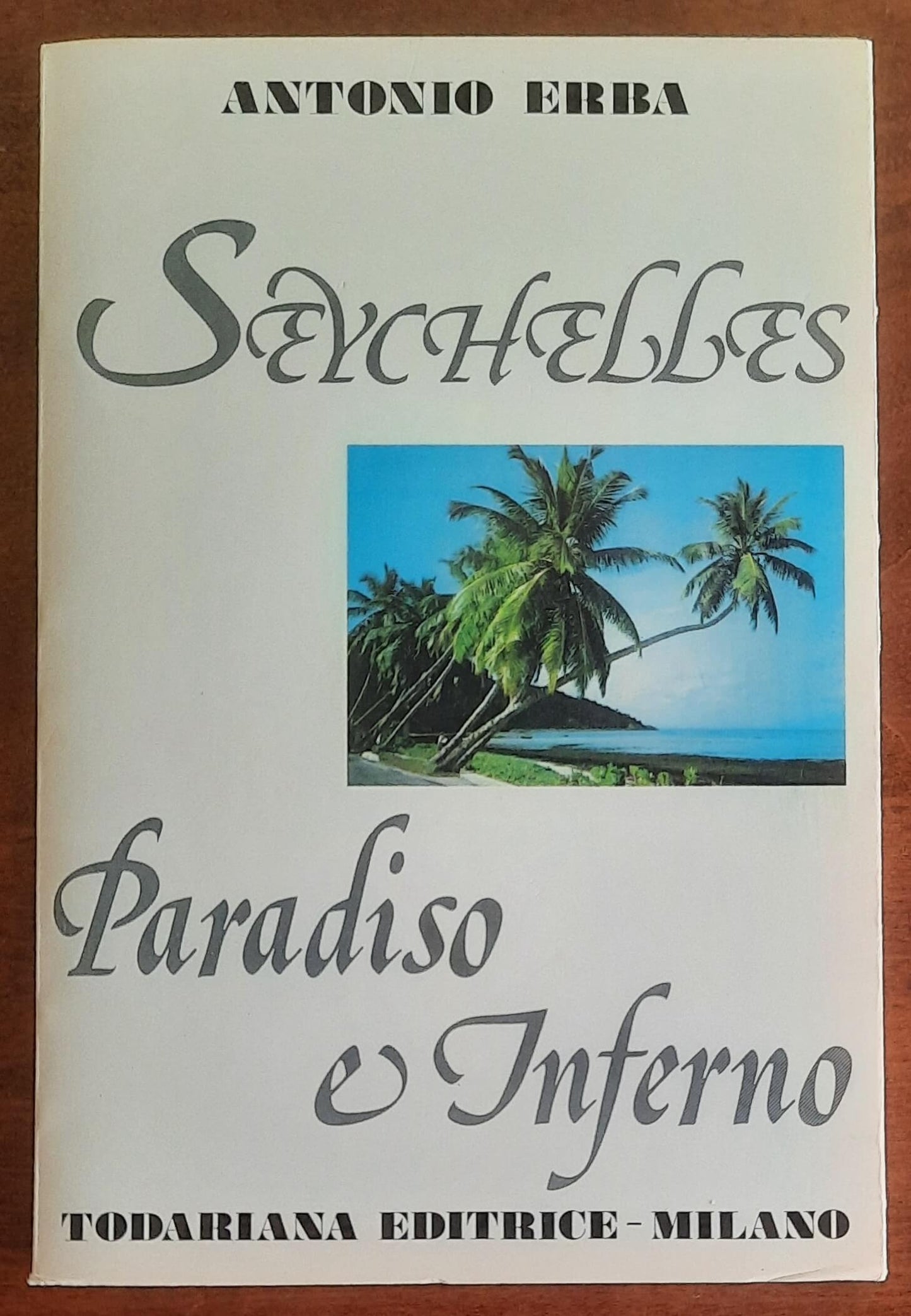 Seychelles. Paradiso e Inferno - di Antonio Erba - Todariana Editrice