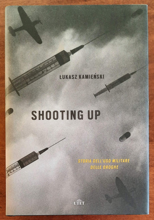 Shooting up. Storia dell’uso militare delle droghe - di Lukasz Kamienski