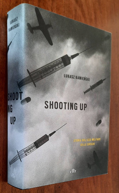 Shooting up. Storia dell’uso militare delle droghe - di Lukasz Kamienski