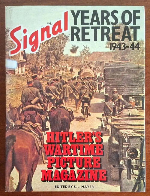 Signal. Years of Retreat, 1943-44 - Hitler’s Wartime Picture Magazine