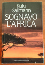 Sognavo l’Africa - di Kuki Gallmann - Mondadori - 1992
