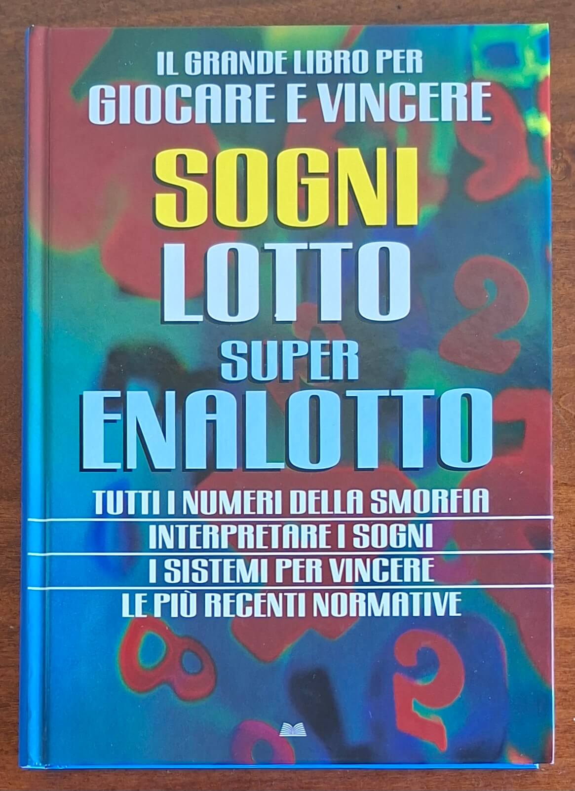 Sogni, lotto, superenalotto. Il grande libro per giocare e vincere - Mondolibri