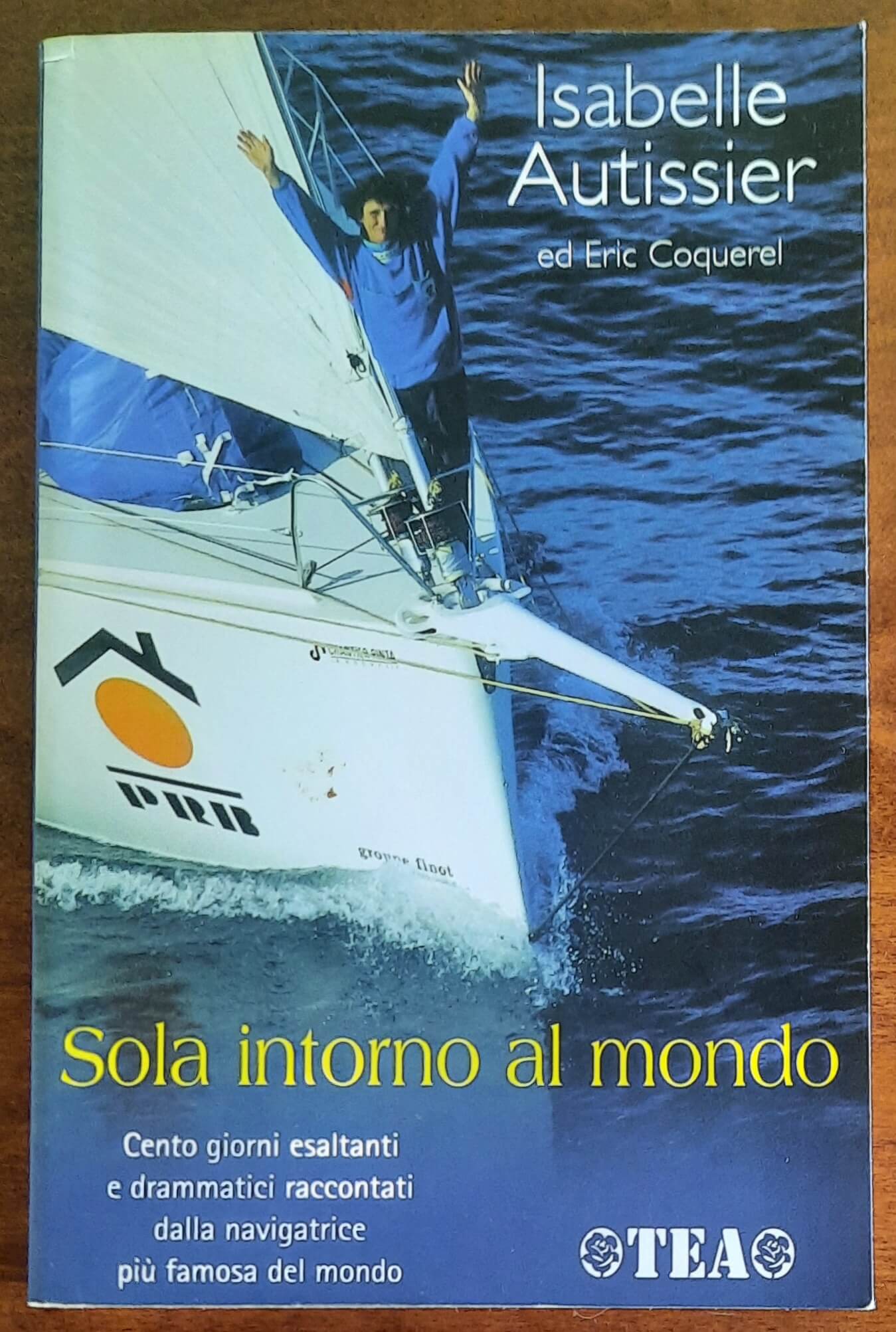 Sola intorno al mondo. Cento giorni esaltanti e drammatici raccontati dalla navigatrice più famosa del mondo