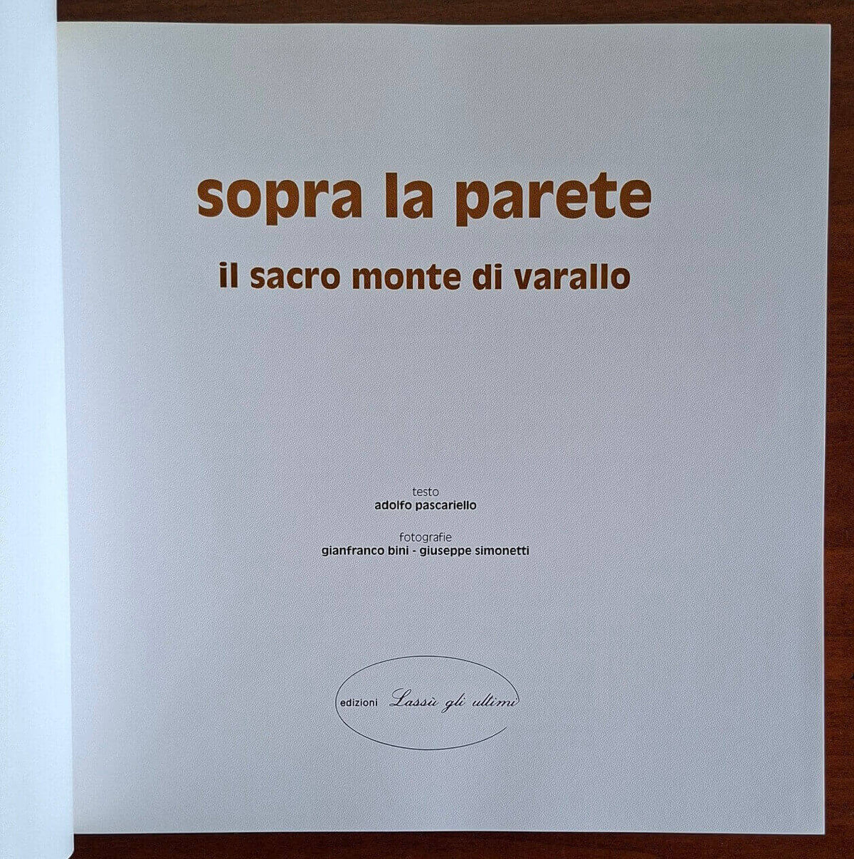 Sopra la parete. Il Sacro Monte di Varallo - Gianfranco Bini - Ediz. Lassù Gli Ultimi