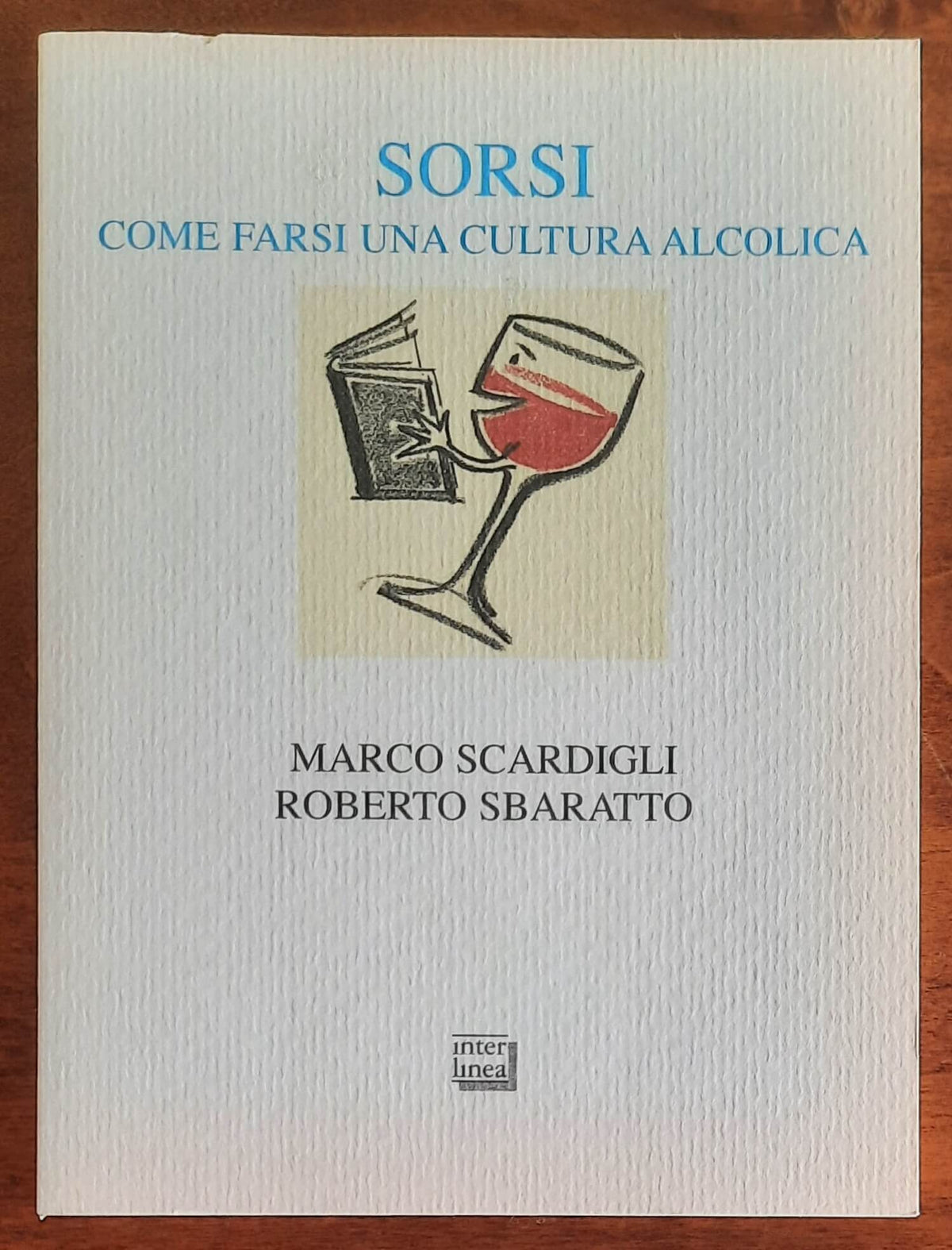 Sorsi. Come farsi una cultura alcolica - Interlinea