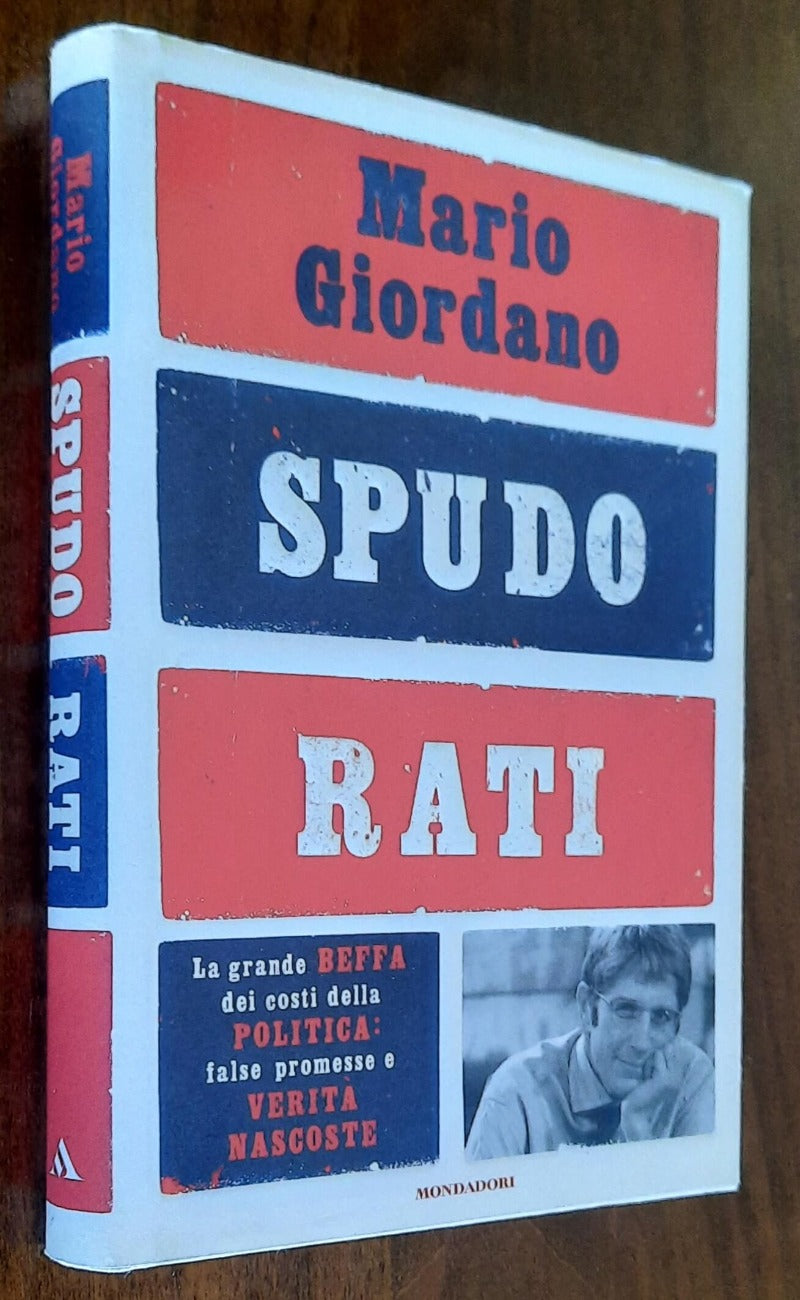 Spudorati. La grande beffa dei costi della politica: false promesse e verità nascoste