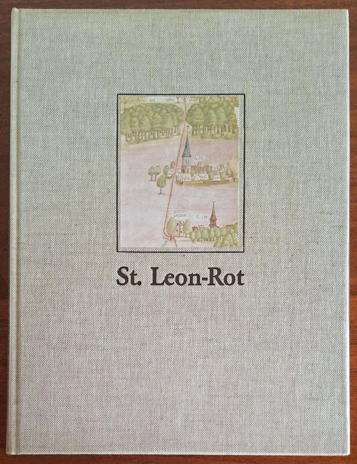 St. Leon-Rot. Damals und heute - Herausgegeben Von Der Gemeinde St. Leon-Rot