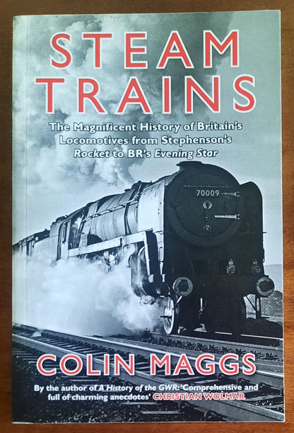 Steam Trains: The Magnificent History of Britain’s Locomotives from Stephenson’s Rocket to BR’s Evening Star