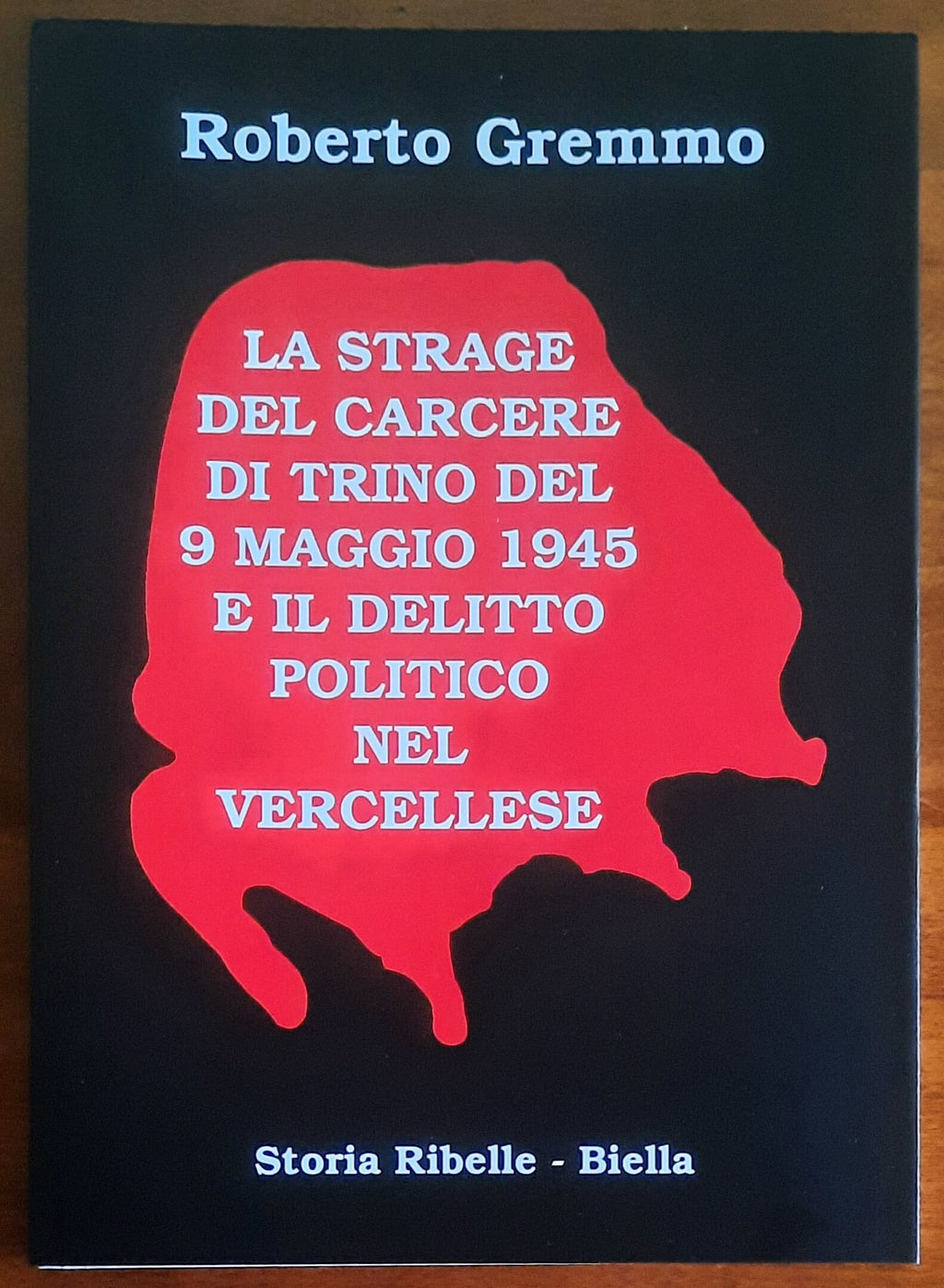 Storia Ribelle n. 59 - La strage del carcere di Trino del 9 maggio 1945 e il delitto politico nel vercellese