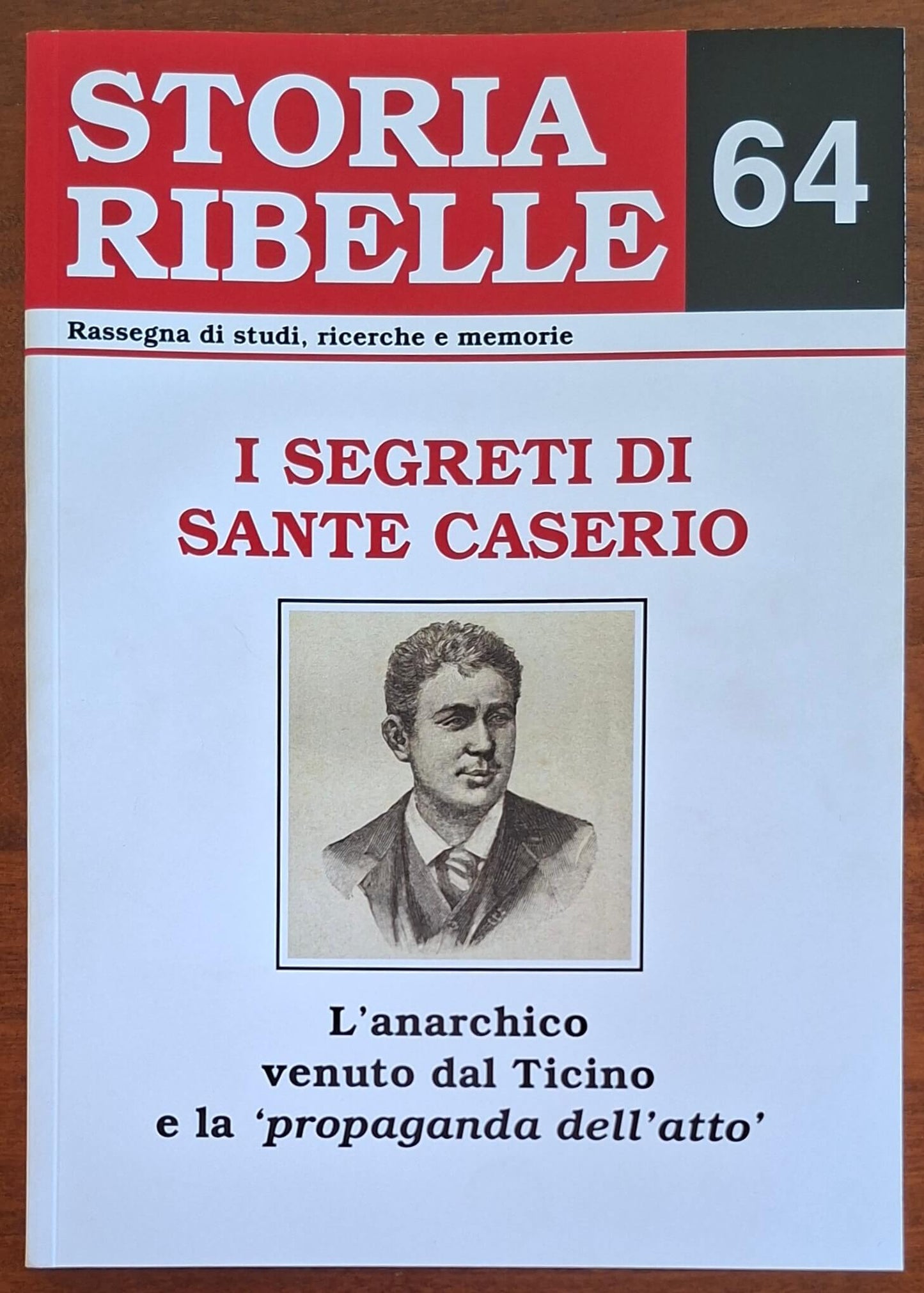 Storia Ribelle n. 64 - I segreti di Sante Caserio. L'anarchico venuto dal Ticino e la propaganda dell'atto