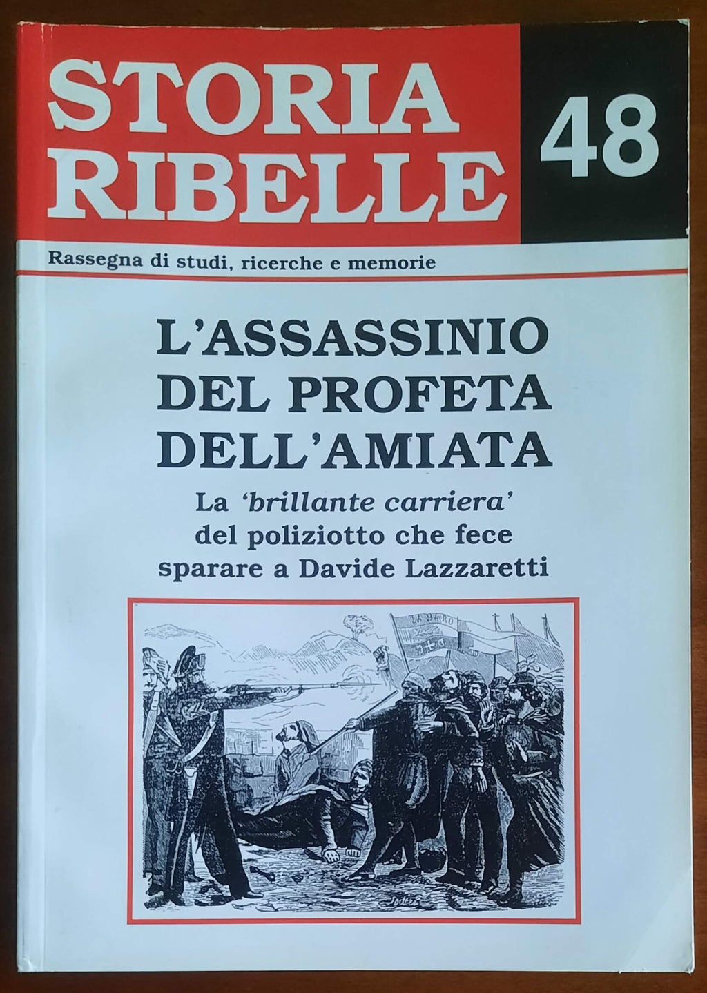Storia Ribelle n. 48 - L’assasinio del profeta dell’Amiata. La brillante carriera del poliziotto che fece sparare a Davide Lazzaretti