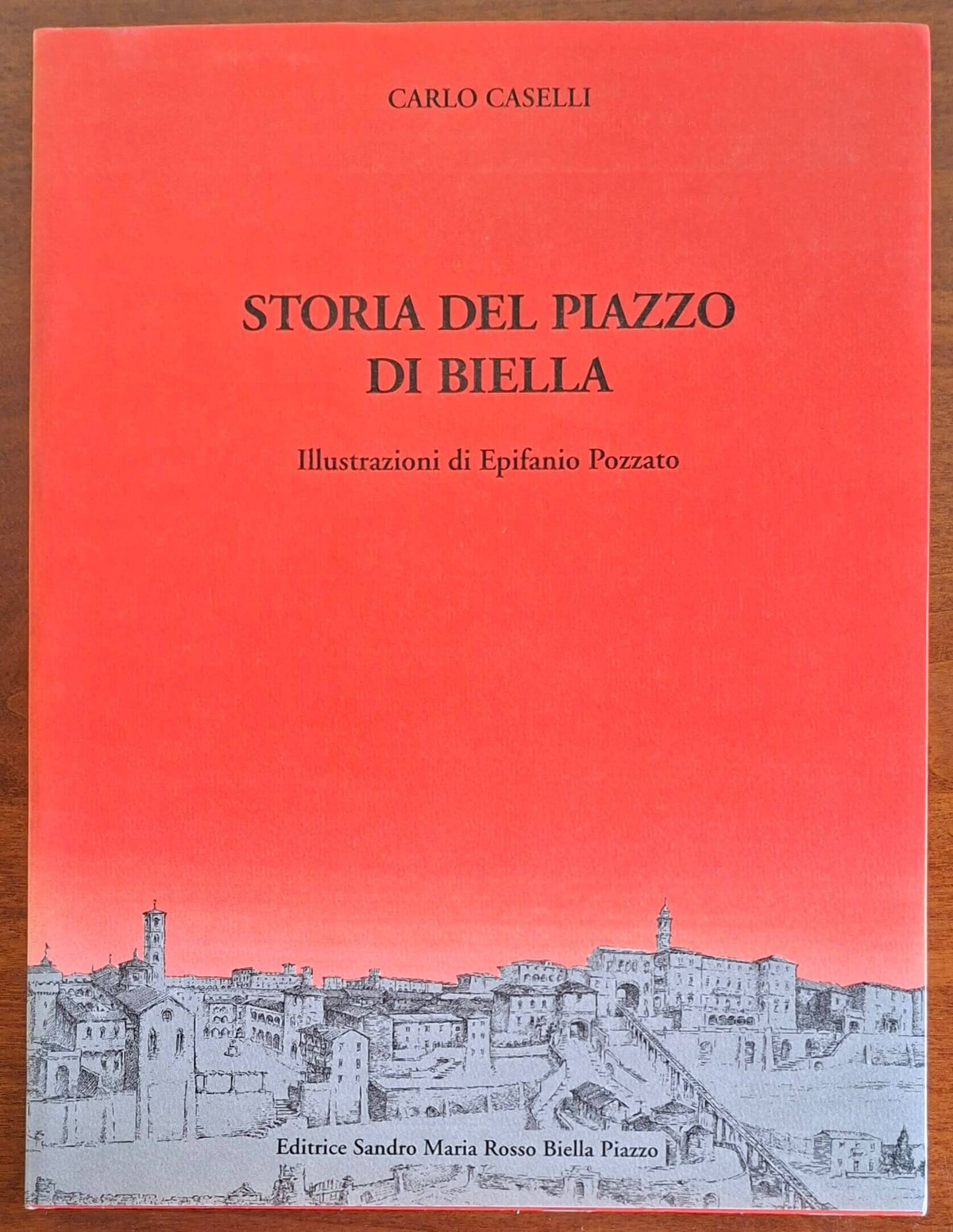 Storia del Piazzo di Biella - Carlo Caselli - Editrice Sandro Maria Rosso