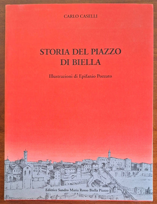 Storia del Piazzo di Biella - Carlo Caselli - Editrice Sandro Maria Rosso