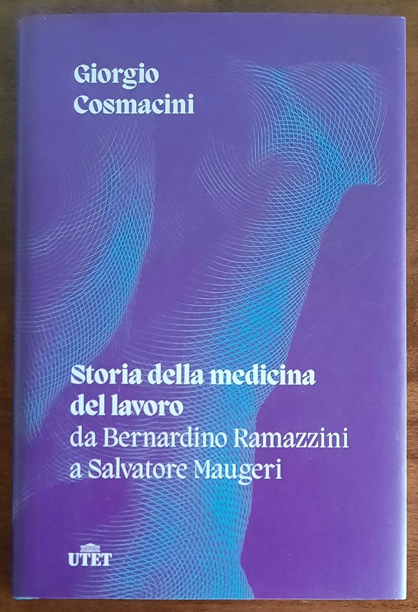 Storia della medicina del lavoro. Da Bernardino Ramazzini a Salvatore Maugeri (1700-1985)