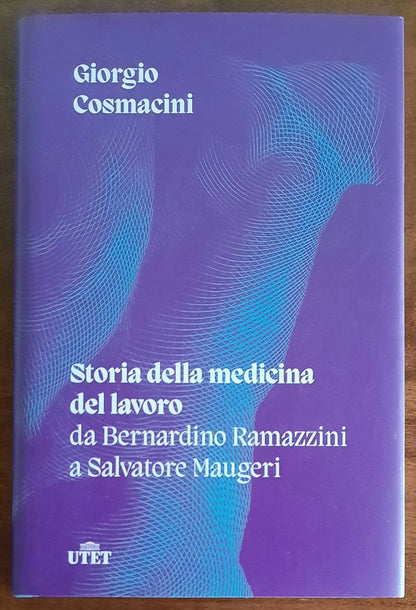 Storia della medicina del lavoro. Da Bernardino Ramazzini a Salvatore Maugeri (1700-1985)