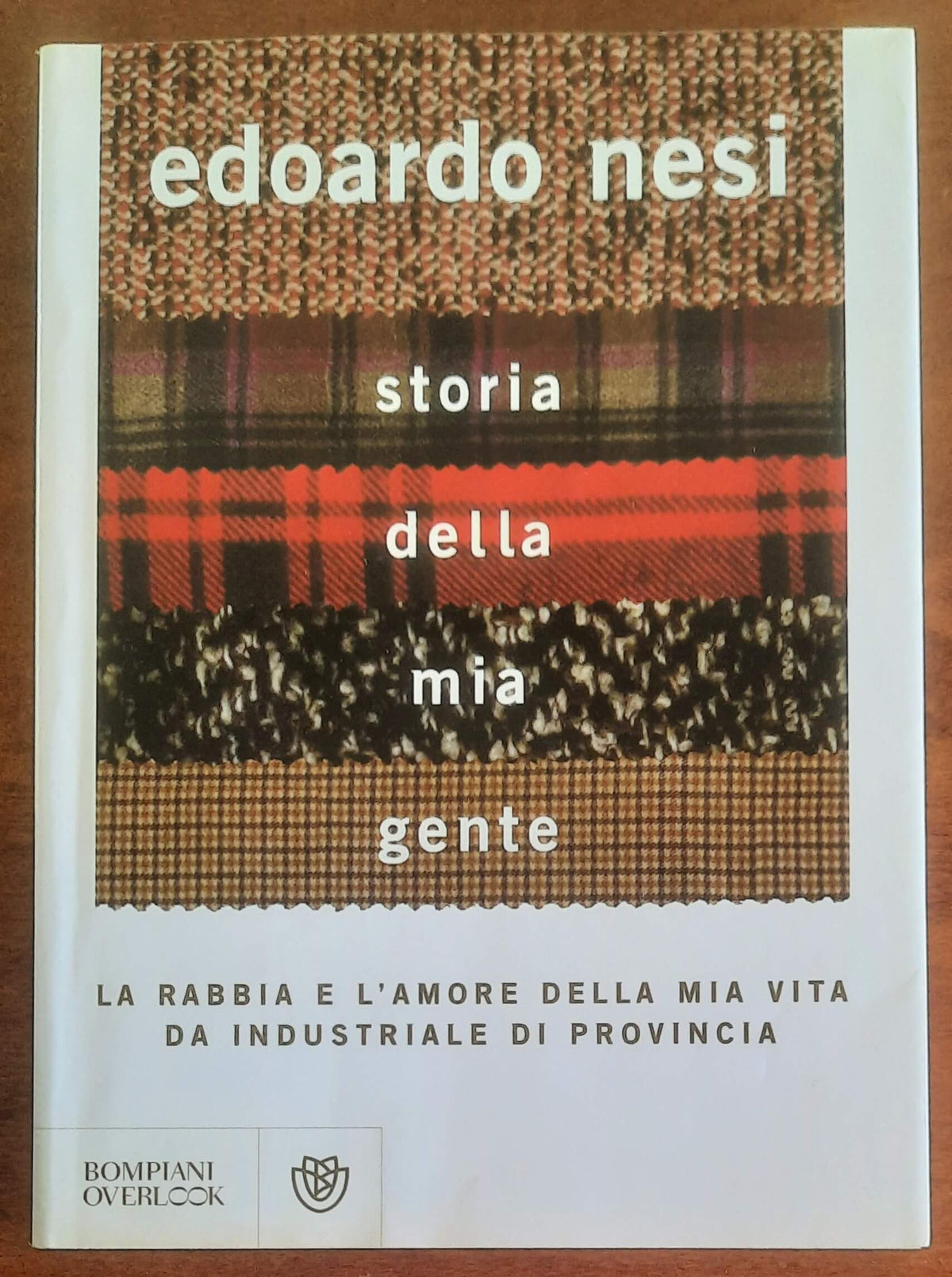 Storia della mia gente. La rabbia e l’amore della mia vita da industriale di provincia