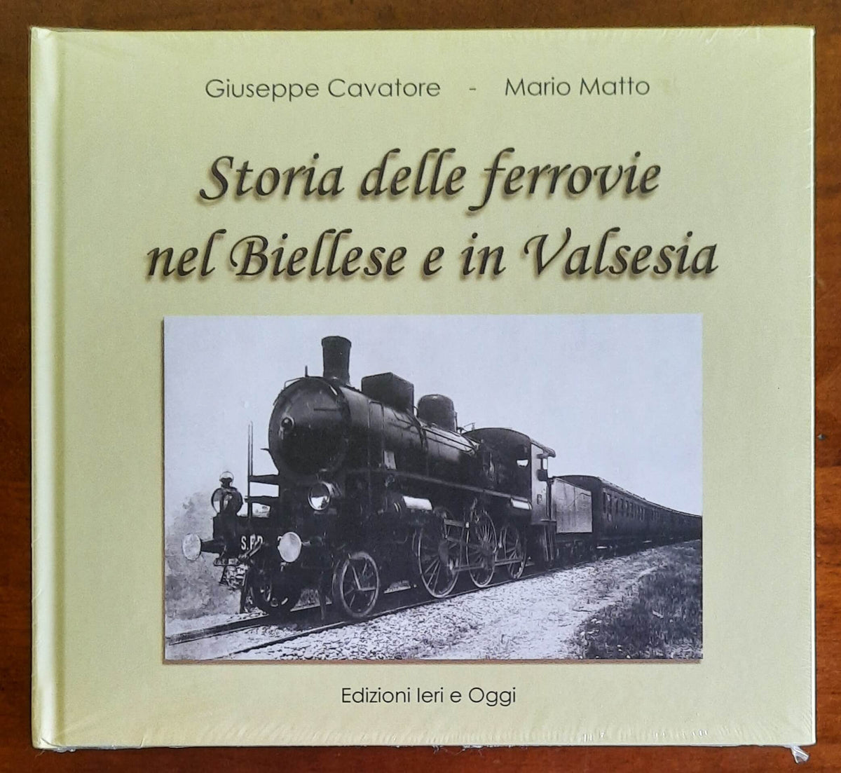 Storia delle ferrovie nel Biellese e in Valsesia - Edizioni Ieri E Oggi