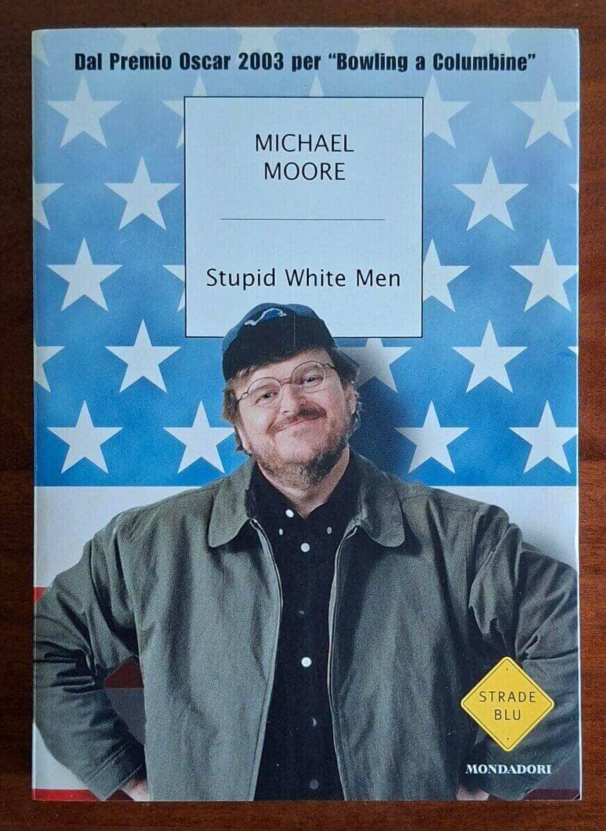 Stupid White Man - Michael Moore - Mondadori