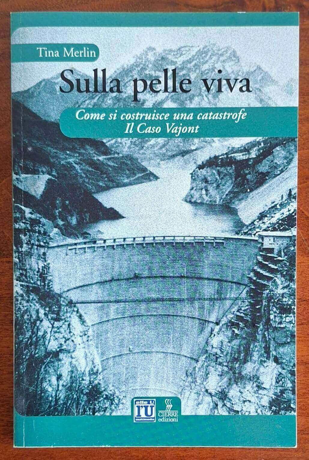 Sulla pelle viva. Come si costruisce una catastrofe. Il Caso Vajont