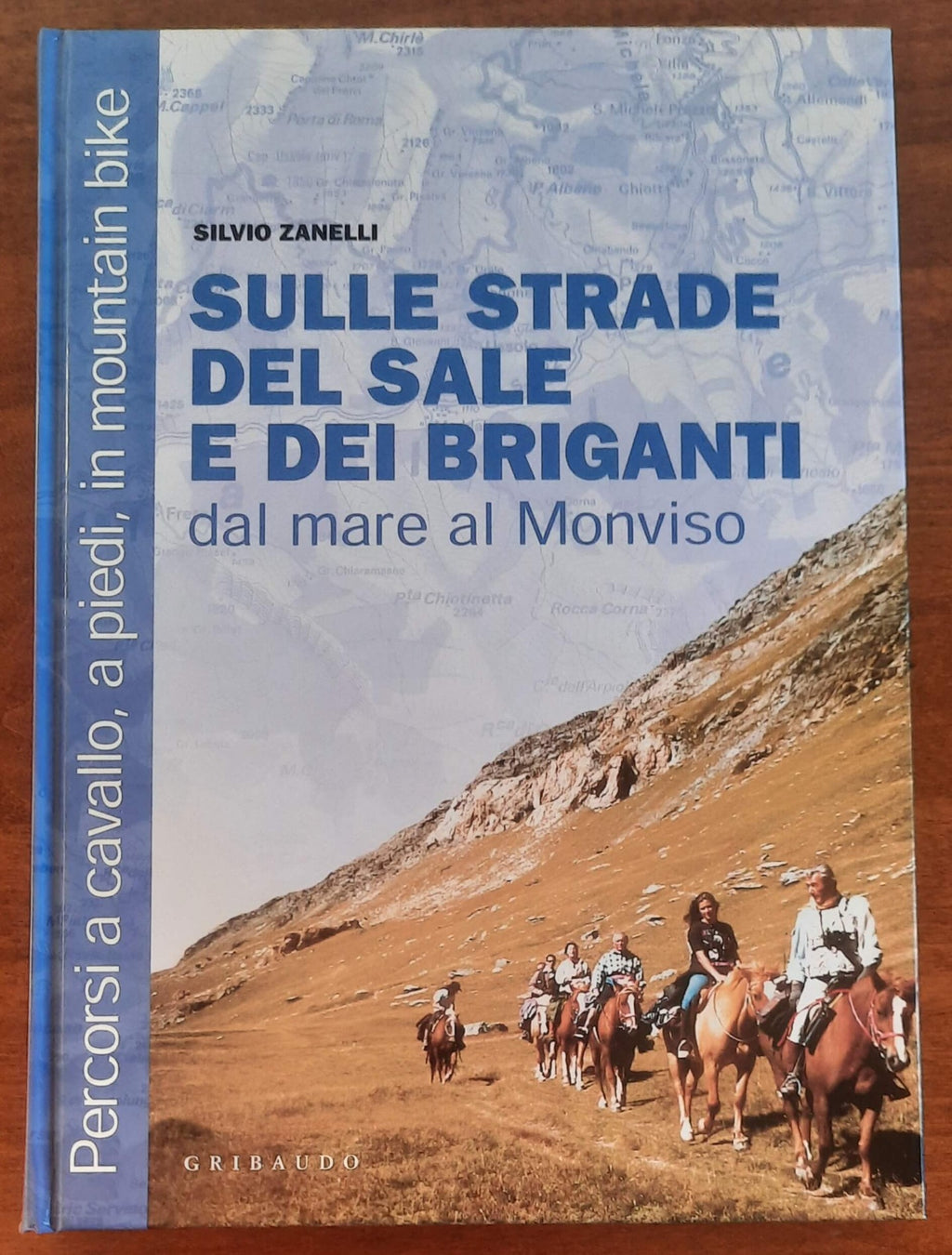 Sulle strade del sale e dei briganti. Dal mare al Monviso. Percorsi a cavallo, a piedi,in mountain bike