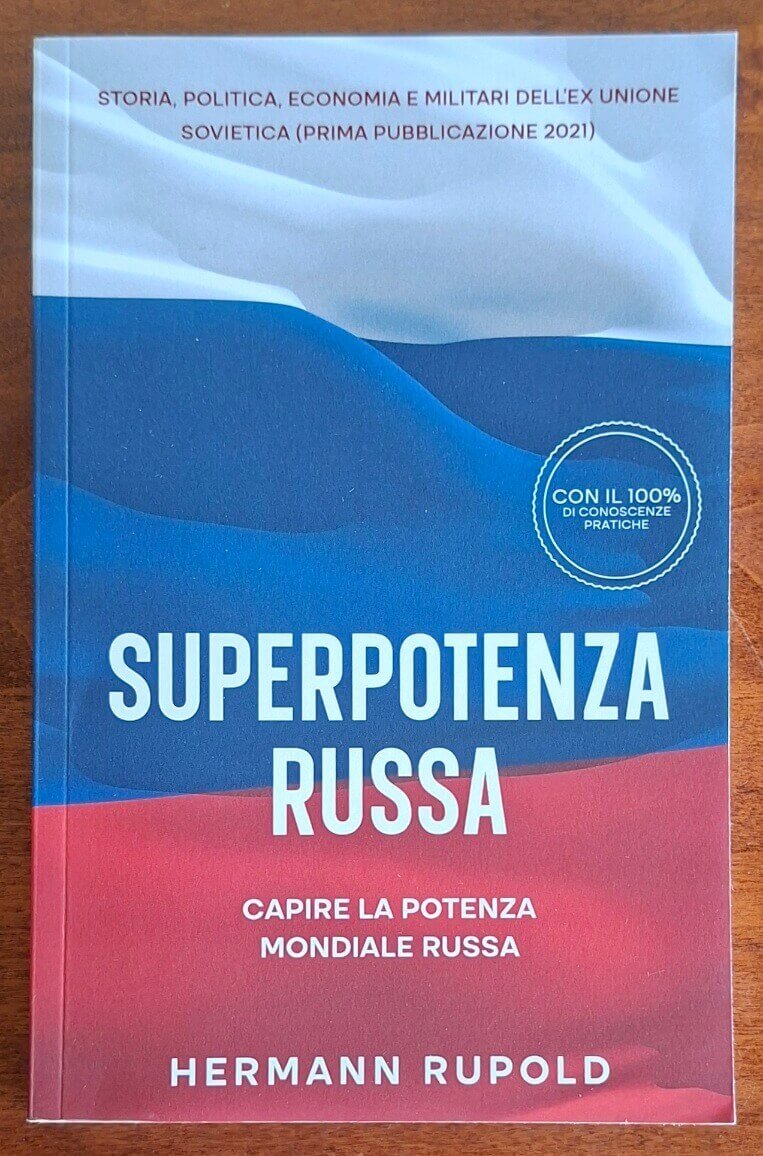 Superpotenza russa. Capire la potenza mondiale russa Storia, politica, economia e militari dell'ex Unione Sovietica