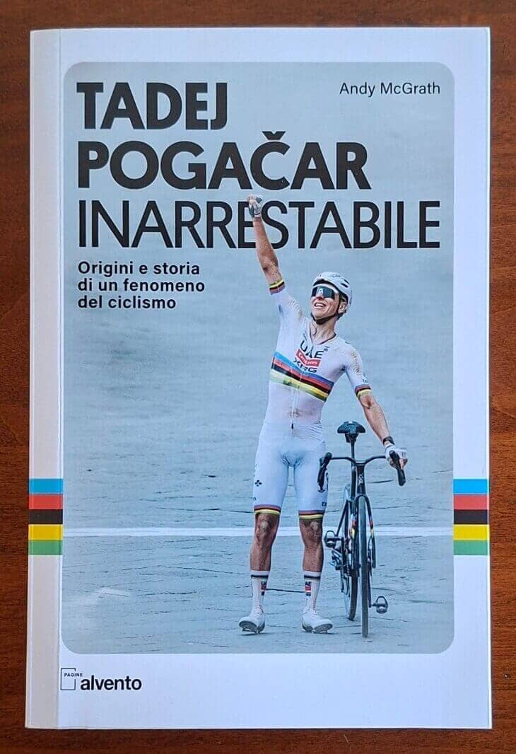Tadej Pogacar. Inarrestabile. Origini e storia di un fenomeno del ciclismo	