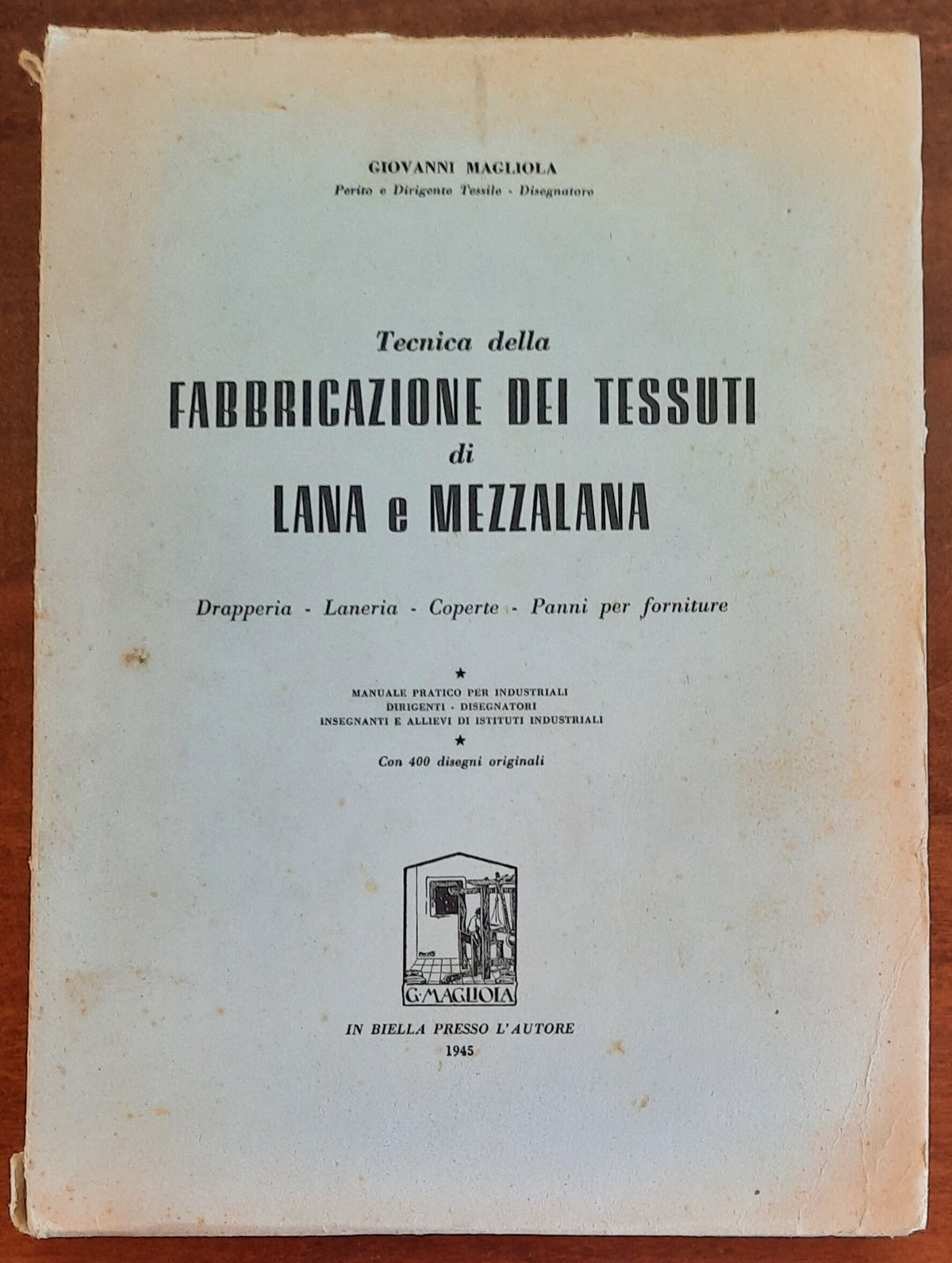 Tecnica della fabbricazione dei tessuti di lana e mezzalana. Drapperia - Laneria - Coperte - Panni per forniture