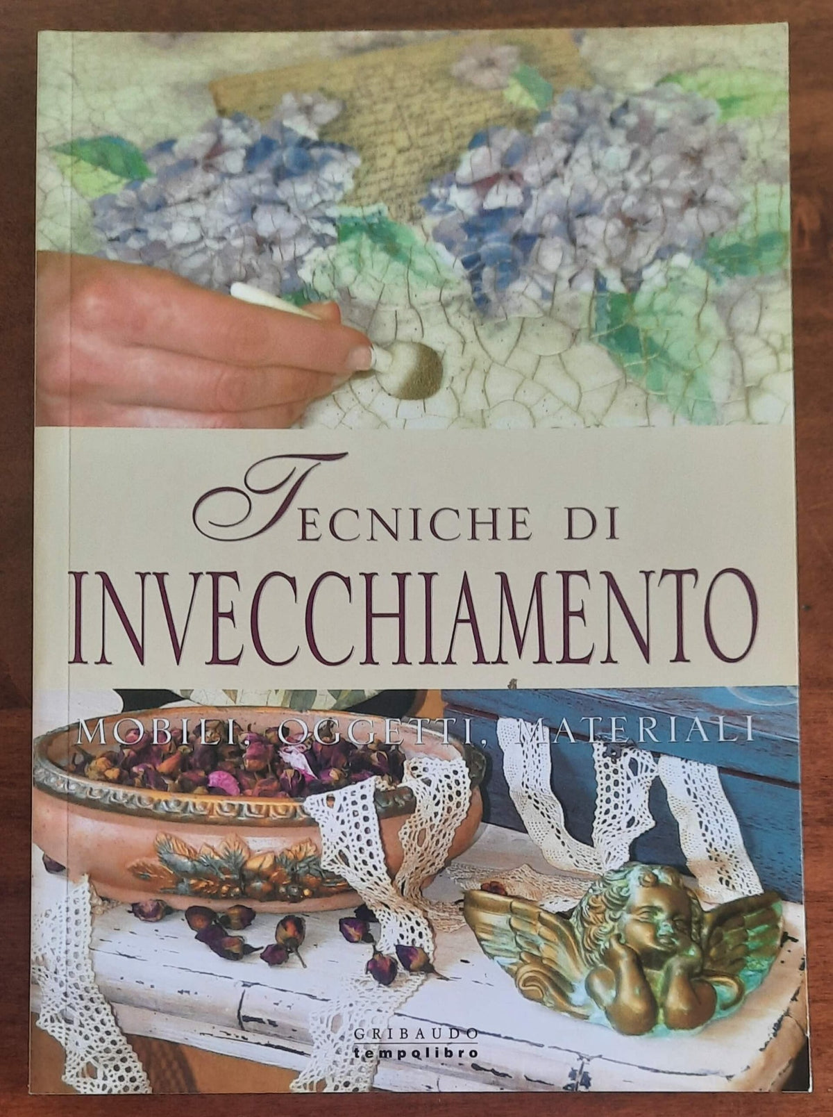 Tecniche di invecchiamento. Mobili, oggetti, materiali - Gribaudo