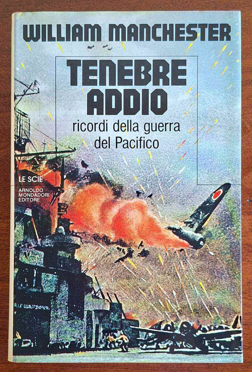 Tenebre addio. Ricordi della guerra del Pacifico - Mondadori (Le Scie)