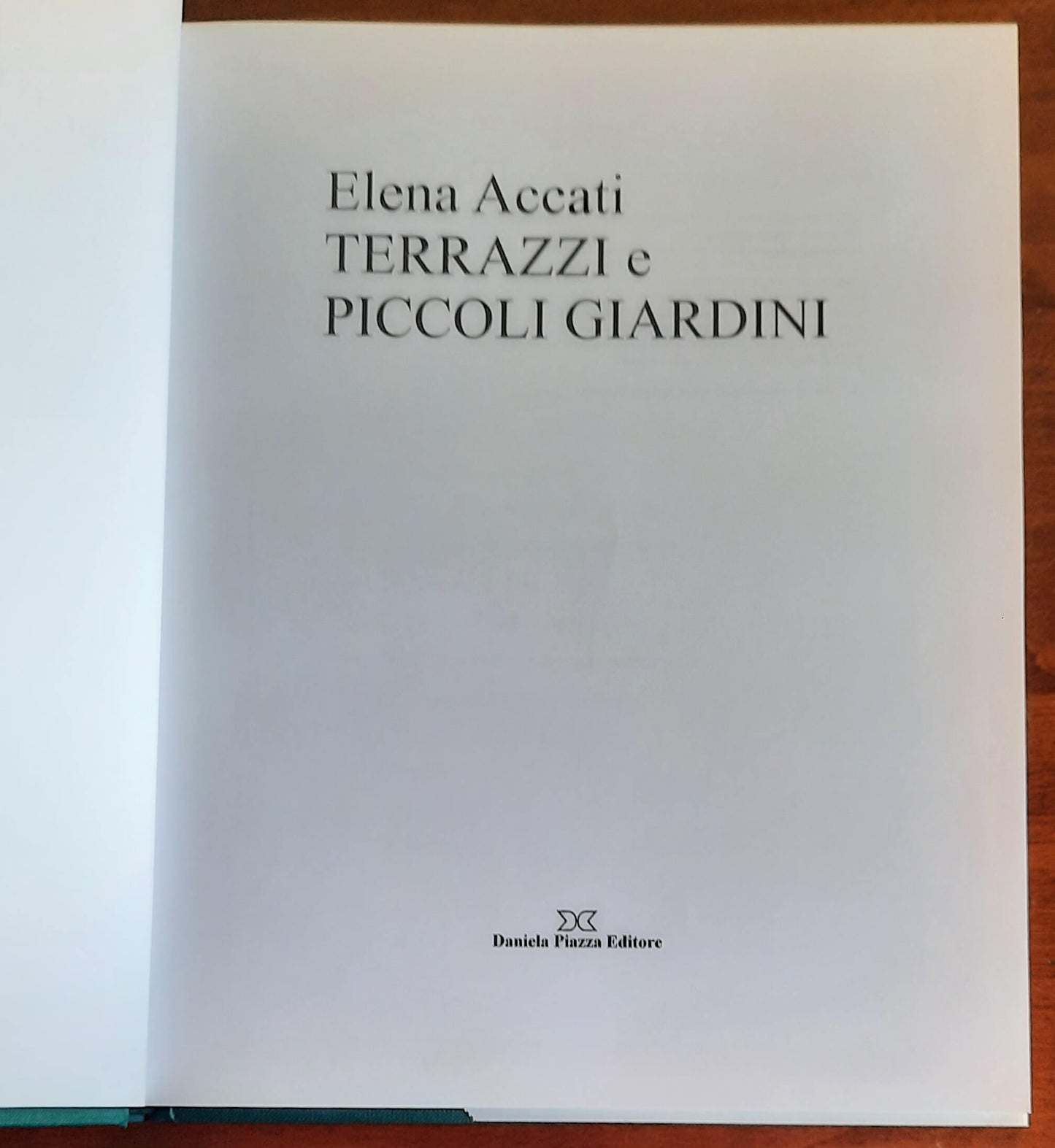 Terrazzi e piccoli giardini - di Elena Accati - Daniela Piazza Editore