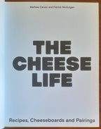 The Cheese Life. Recipes, Cheeseboards and Pairings