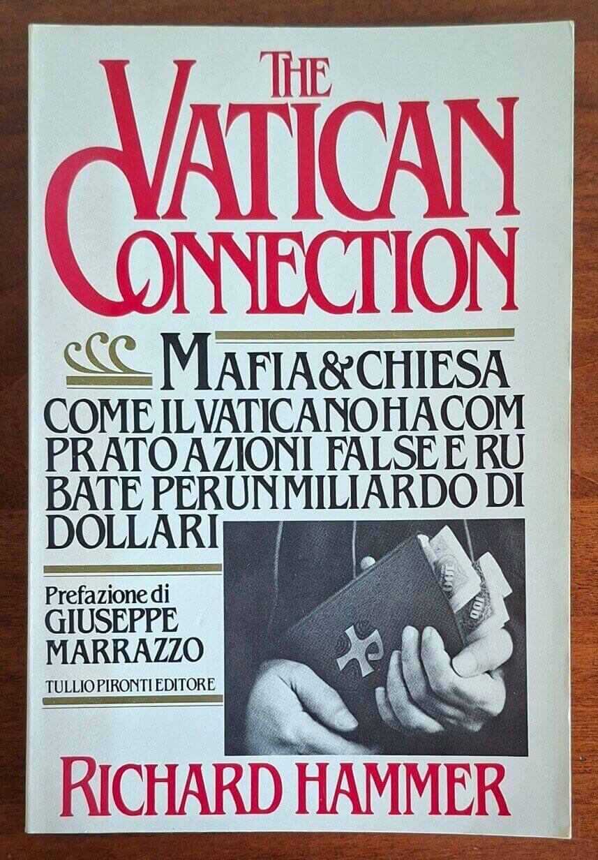 The Vatican connection. Mafia e Chiesa. Come il Vaticano ha comprato azioni false e rubate per un miliardo di dollari