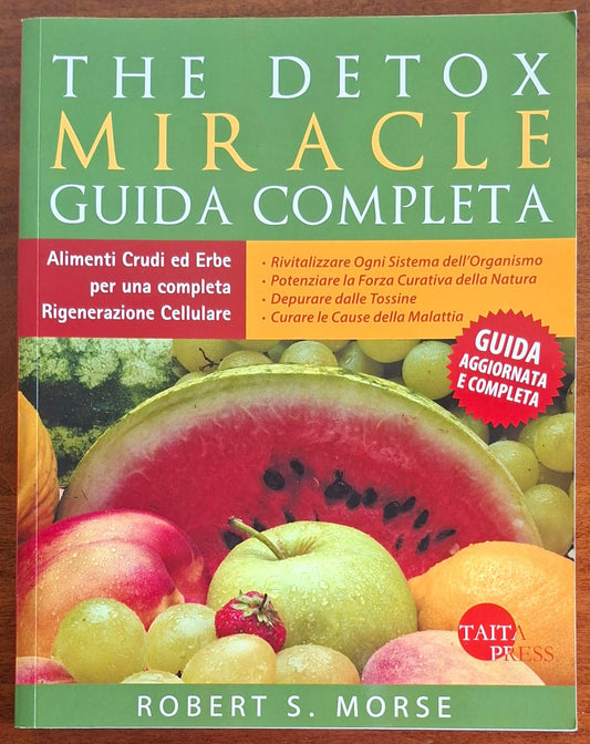The detox miracle. Guida completa. Cibi crudi ed erbe per una completa rigenerazione cellulare