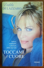 Toccami il cuore. Amori, sentimenti e passioni della mia vita