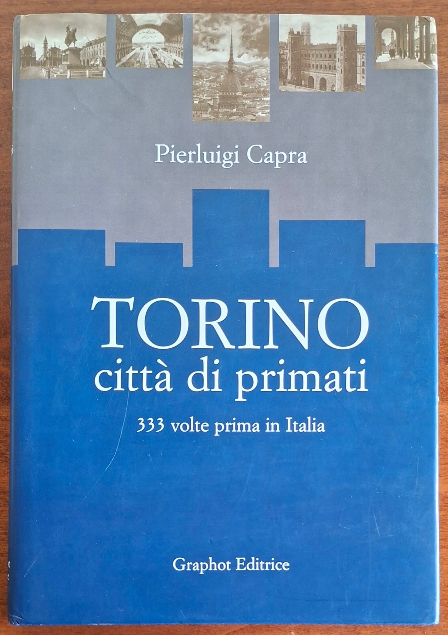 Torino città di primati. 333 volte primi in Italia - Graphot Editrice