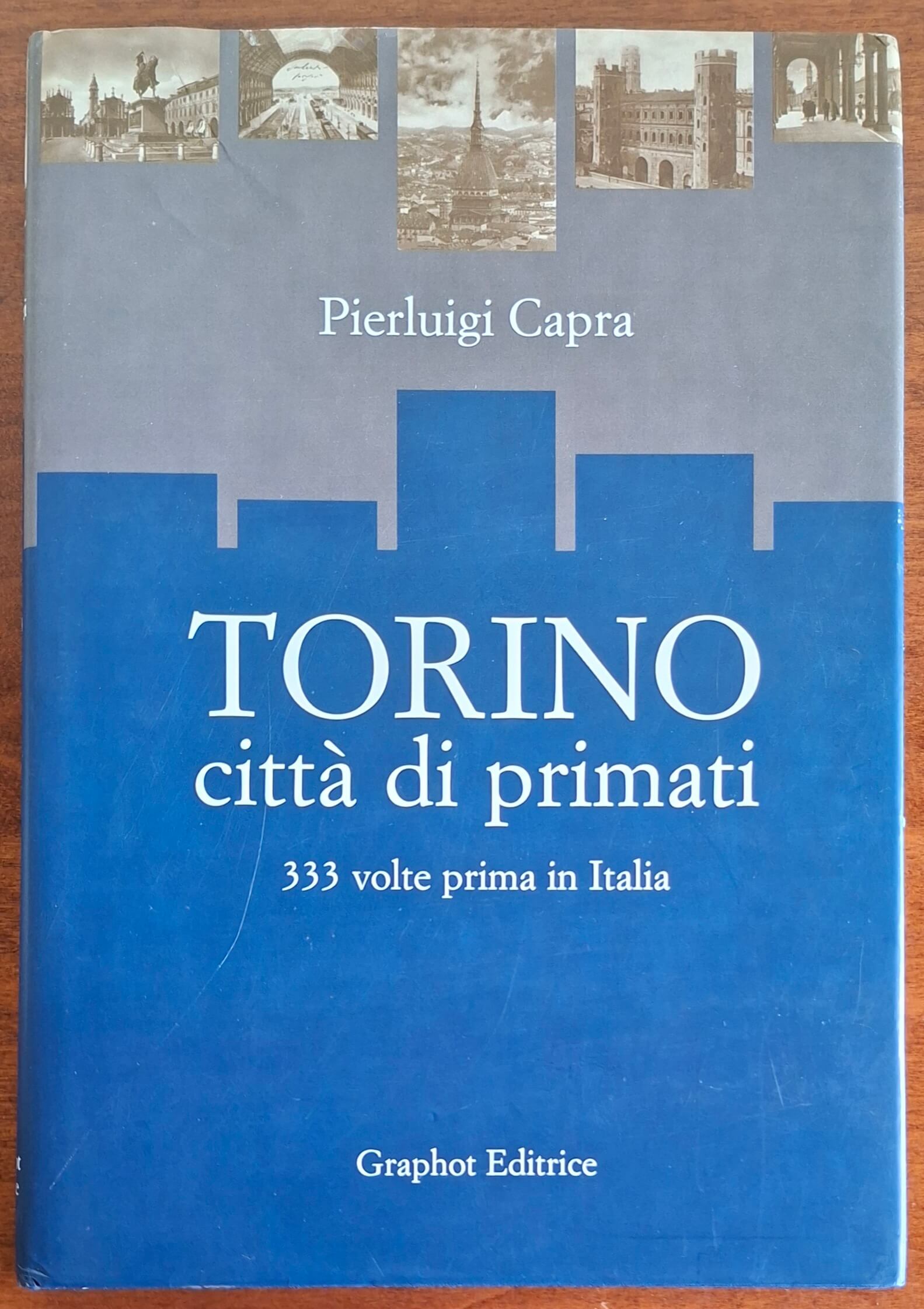 Torino città di primati. 333 volte primi in Italia - Graphot Editrice