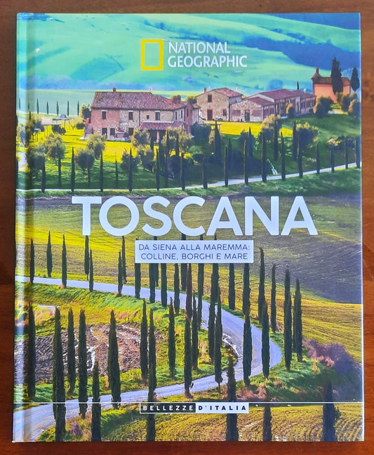 Toscana. Da Siena alla Maremma colline, borghi e mare - National Geographic