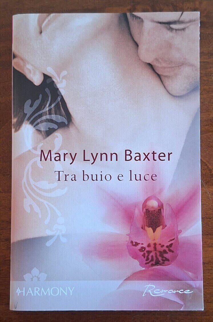 Tra buio e luce - Mary Lynn Baxter - Harlequin Mondadori