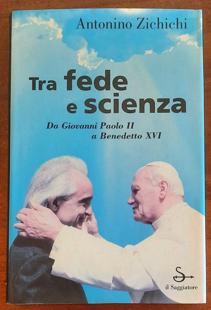 Tra fede e scienza. Da Giovanni Paolo II a Benedetto XVI - di Antonino Zichichi - Il Saggiatore