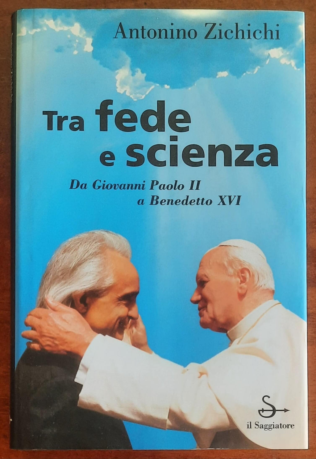 Tra fede e scienza. Da Giovanni Paolo II a Benedetto XVI - di Antonino Zichichi