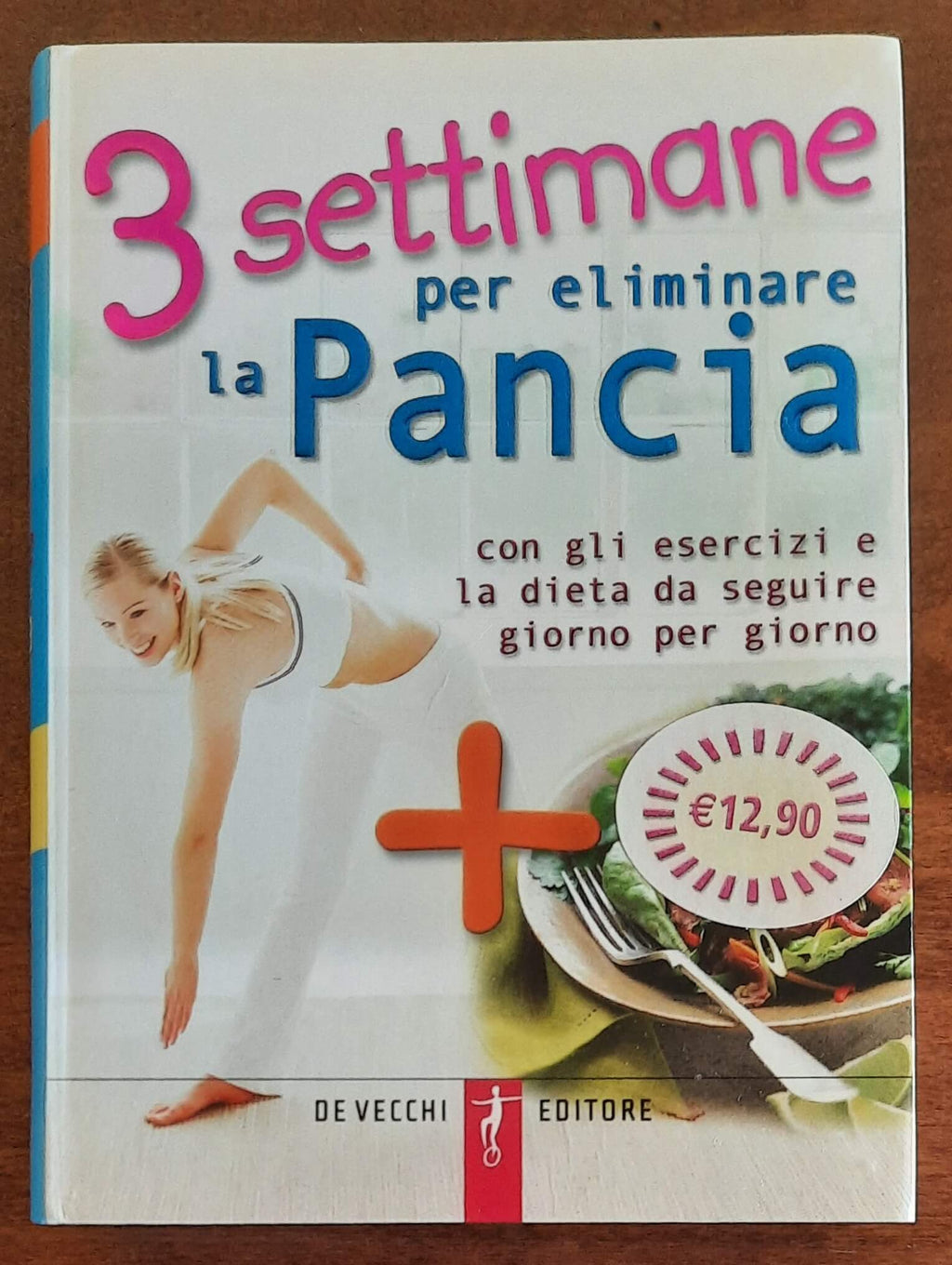 Tre settimane per eliminare la pancia. Con gli esercizi e la dieta da seguire giorno per giorno