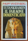 Tutankhamen. Il faraone dimenticato