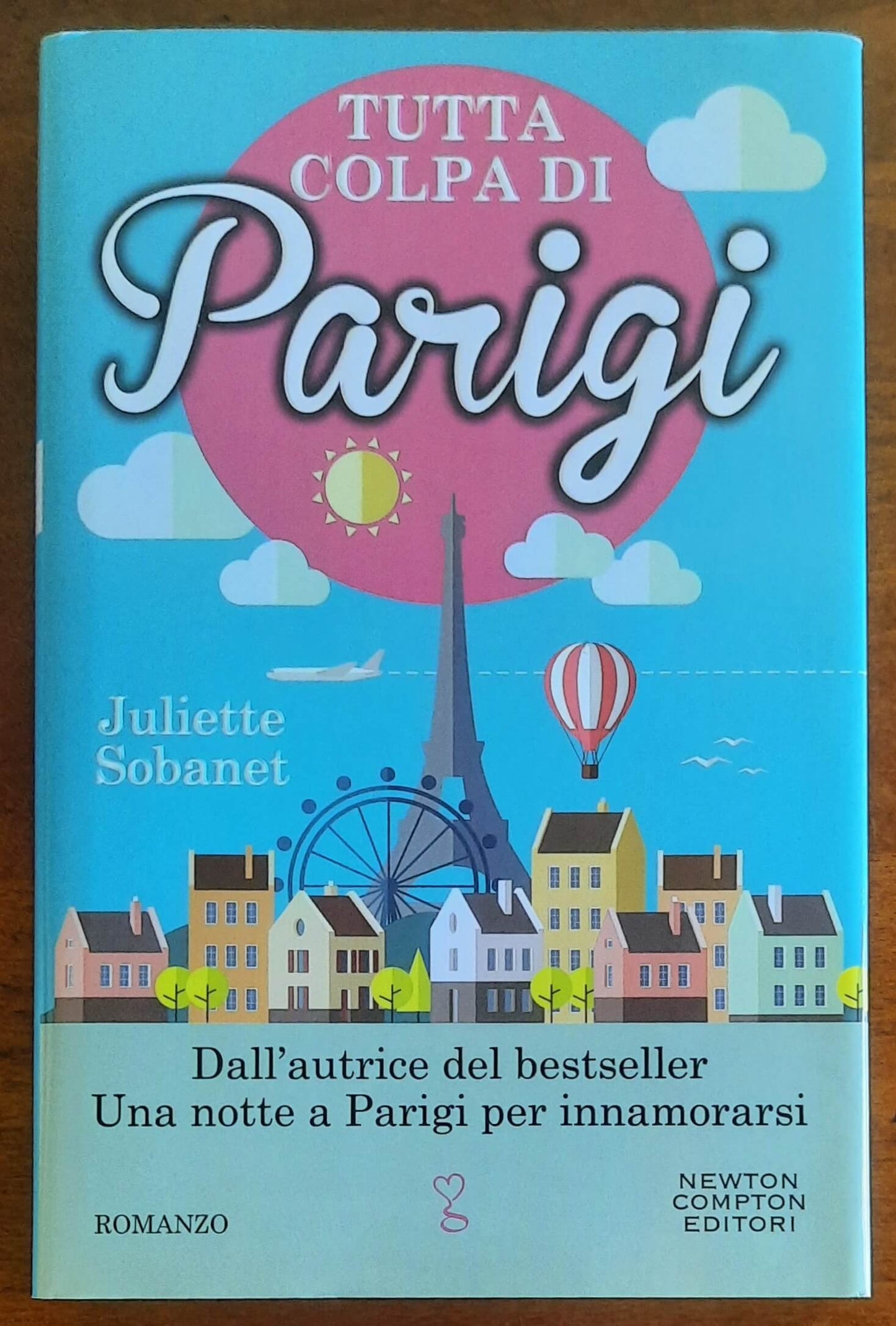 Tutta colpa di Parigi - di Juliette Sobanet - Newton Compton Editori