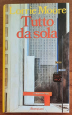 Tutto da sola - di Lorrie Moore - Bompiani