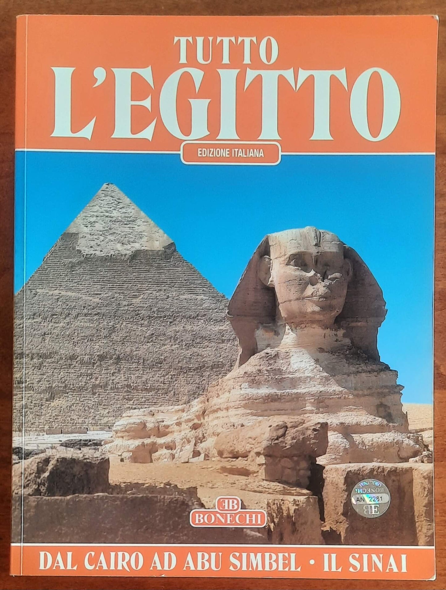Tutto l'Egitto. Dal Cairo ad Abu Simbel e il Sinai - Bonechi