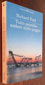 Tutto potrebbe andare molto peggio - di Richard Ford - Feltrinelli