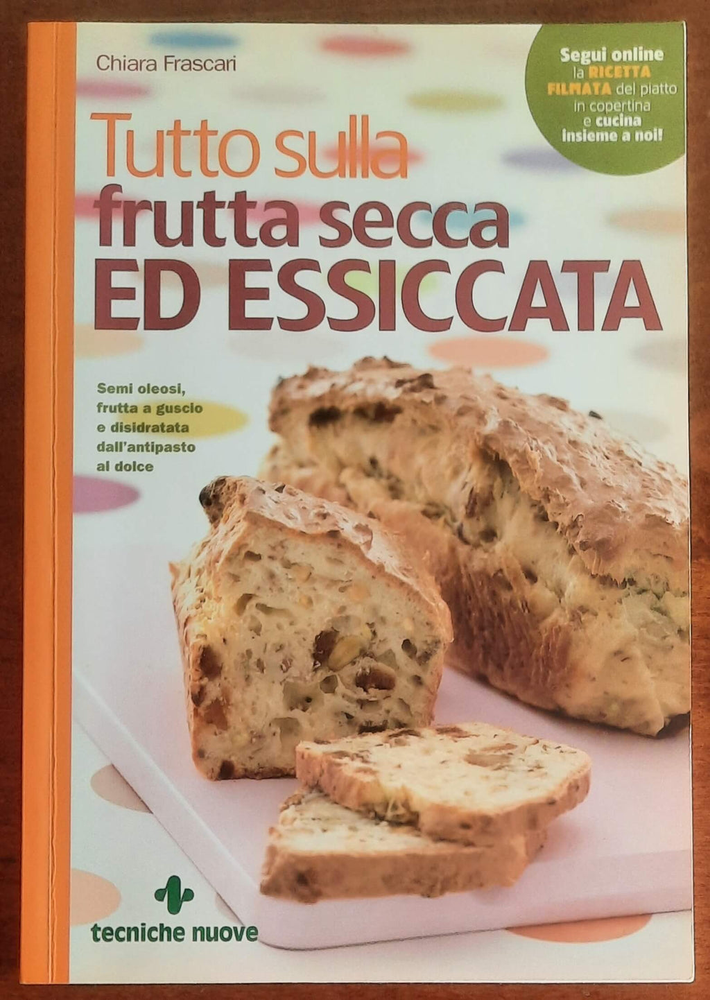 Tutto sulla frutta secca ed essicata - di Chiara Frascari - Tecniche Nuove