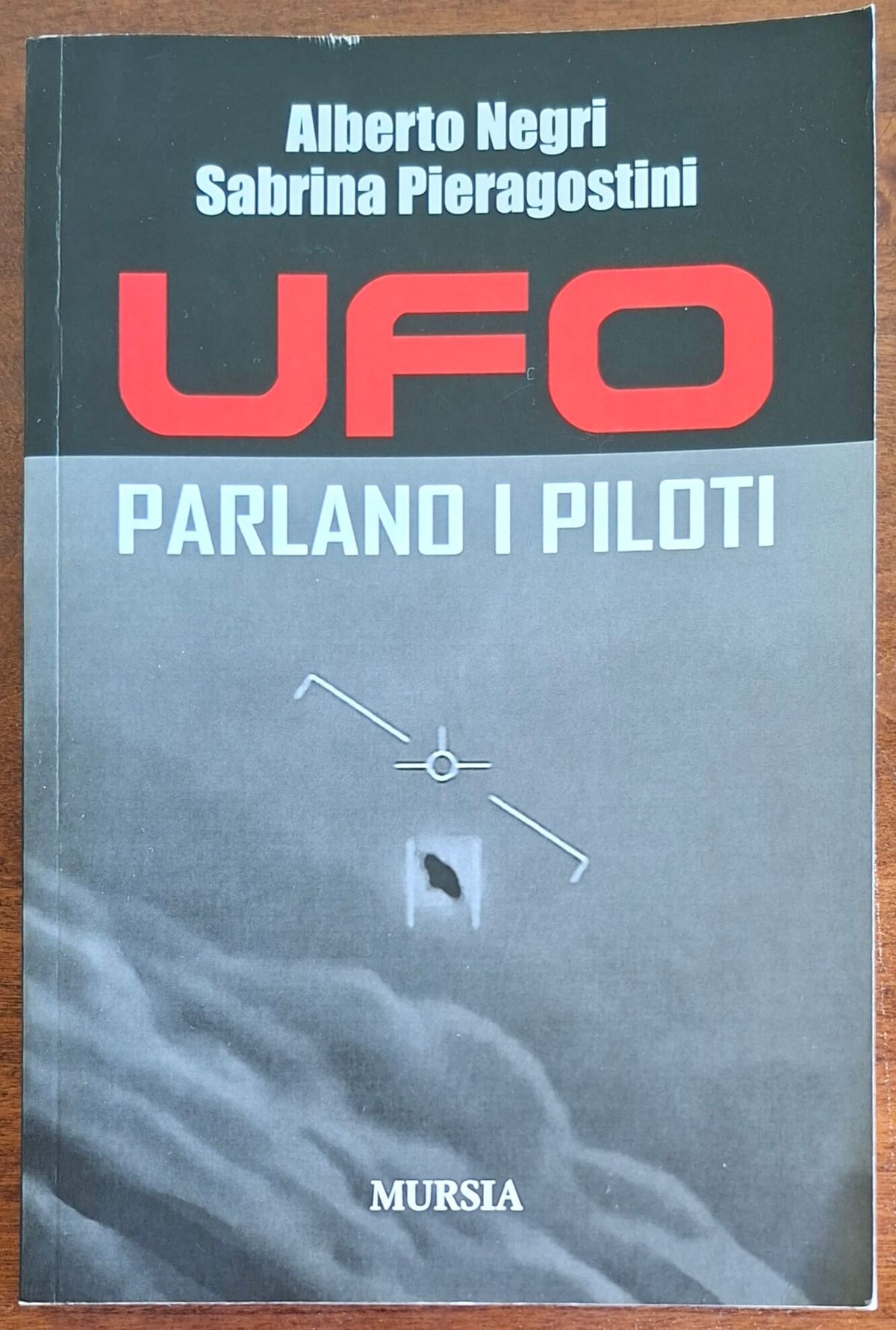 UFO. Parlano i piloti - Alberto Negri - Sabrina Pieragostini - Mursia