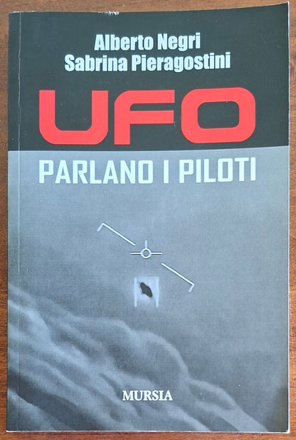 UFO. Parlano i piloti - Alberto Negri - Sabrina Pieragostini - Mursia