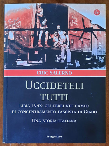 Uccideteli tutti. Libia 1943: gli ebrei nel campo di concentramento fascista di Giado. Una storia italiana